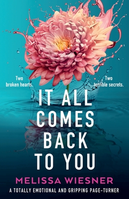 It All Comes Back to You: A totally emotional and gripping page-turner - Melissa Wiesner