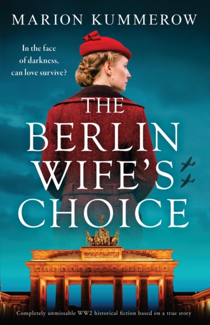 The Berlin Wife's Choice: Completely unmissable WW2 historical fiction based on a true story - Marion Kummerow