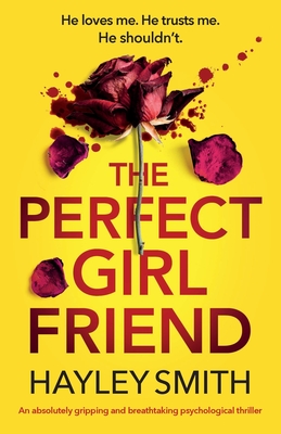 The Perfect Girlfriend: An absolutely gripping and breathtaking psychological thriller - Hayley Smith