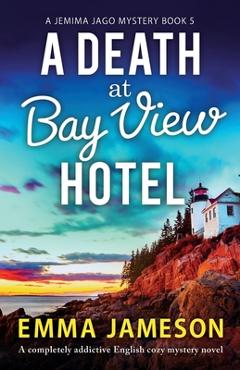 Coperta cărții 'A Death at Bay View Hotel: A completely addictive English cozy mystery novel - Emma Jameson'