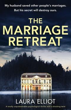Coperta cărții 'The Marriage Retreat: A totally unputdownable psychological thriller with a shocking twist - Laura Elliot'