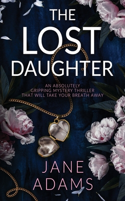 THE LOST DAUGHTER an absolutely gripping mystery thriller that will take your breath away - Jane Adams