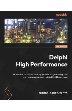 Coperta cărții 'Delphi High Performance - Second Edition: Master the art of concurrency, parallel programming, and memory management to'