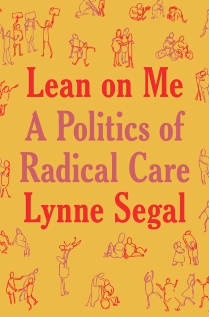 Lean on Me: A Politics of Radical Care - Lynne Segal