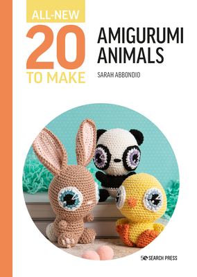 All-New Twenty to Make: Amigurumi Animals - Sarah Abbondio