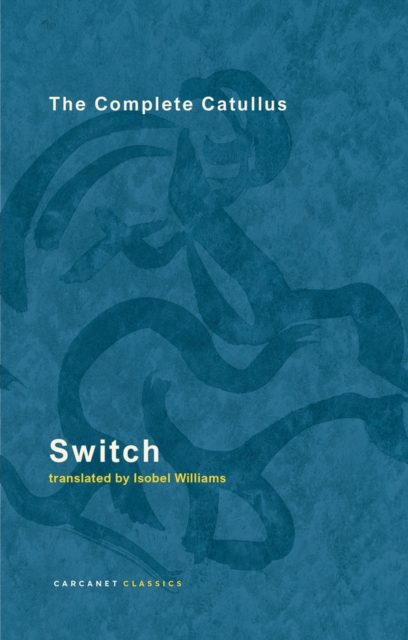 Switch: The Complete Catullus - Isobel Williams