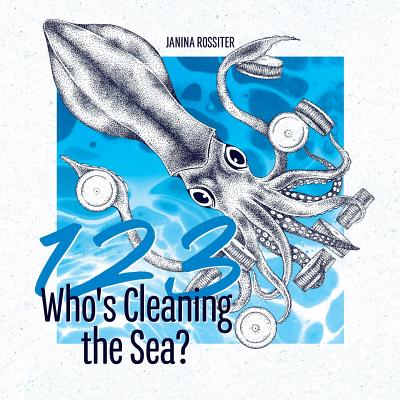 1, 2, 3, Who's Cleaning the Sea?: A Counting Picture Book About Protecting Our Planet - Janina Rossiter