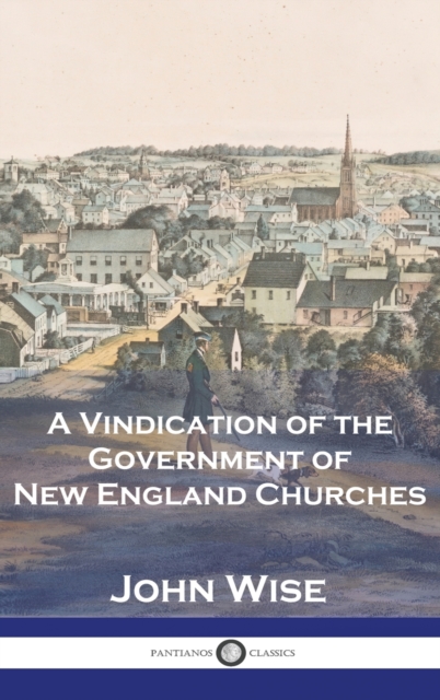 A Vindication of the Government of New England Churches - John Wise