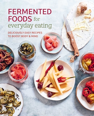 Fermented Foods for Everyday Eating: Deliciously Easy Recipes to Boost Body & Mind - Ryland Peters & Small