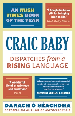 Craic Baby: Dispatches from a Rising Language - Darach O. Seaghdha