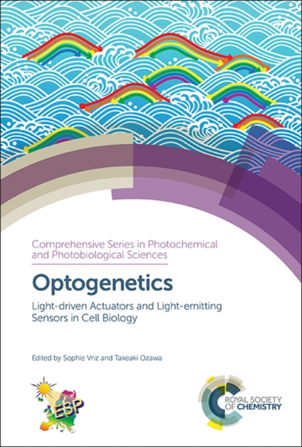 Optogenetics: Light-Driven Actuators and Light-Emitting Sensors in Cell Biology - Sophie Vriz