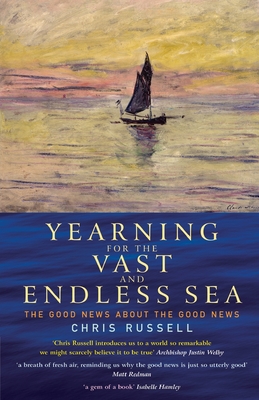 Yearning for the Vast and Endless Sea: The Good News about the Good News - Chris Russell