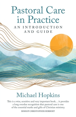 Pastoral Care in Practice: An Introduction and Guide - Michael Hopkins