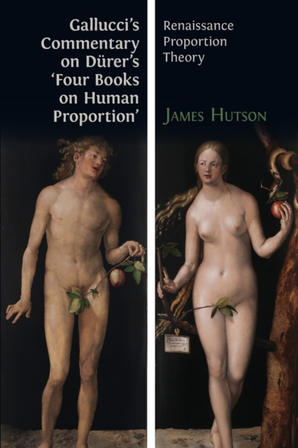 Gallucci's Commentary on Dürer's 'Four Books on Human Proportion': Renaissance Proportion Theory - Giovanni Paolo Gallucci