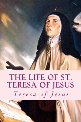The Life of St. Teresa of Jesus: Autobiography - Teresa Of Jesus