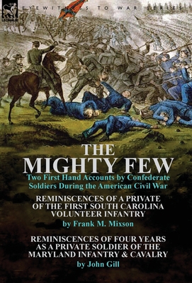 The Mighty Few: Two First Hand Accounts by Confederate Soldiers During the American Civil War-Reminiscences of a Private of the First - Frank M. Mixson