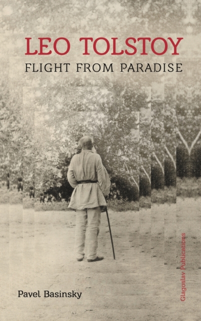 Leo Tolstoy: Flight from Paradise - Pavel Basinsky