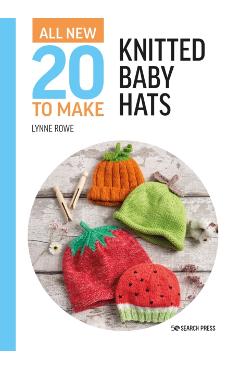 Coperta cărții 'All-New Twenty to Make: Knitted Baby Hats - Lynne Rowe'