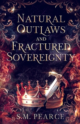 Natural Outlaws and Fractured Sovereignty - S. M. Pearce