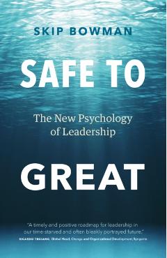 Poza produsului Safe to Great: The New Psychology of Leadership - Skip Bowman