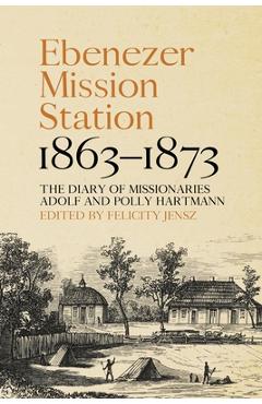 Coperta cărții 'Ebenezer Mission Station, 1863-1873: The Diary of Missionaries Adolf and Polly Hartmann - Felicity Jensz'