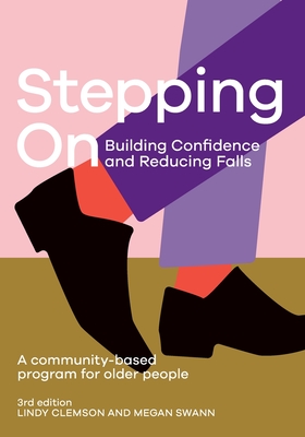 Stepping On: Building Confidence and Reducing Falls 3rd edition: A Community-Based Program for Older People - Lindy Clemson