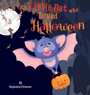 The Little Bat Who Loved Halloween - Stephanie O'connor