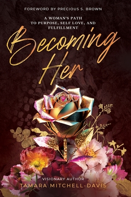Becoming Her: A Woman's Path to Purpose, Self Love, and Fulfillment - Tamara Mitchell-davis