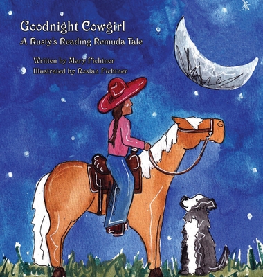 Goodnight Cowgirl: A Rusty's Reading Remuda Tale - Mary Fichtner