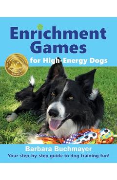 Coperta cărții 'Enrichment Games for High-Energy Dogs: Your step-by-step guide to dog training fun! - Barbara Buchmayer'