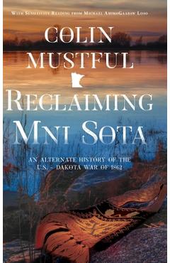 Poza produsului Reclaiming Mni Sota: An Alternate History of the U.S. - Dakota War of 1862 - Colin Mustful