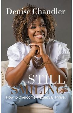 Coperta cărții 'Still Smiling: How to Overcome Tragedy and Thrive! - Denise Chandler'