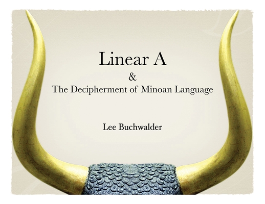 Coperta cărții 'Linear A & The Decipherment of Minoan Language - Lee Buchwalder'
