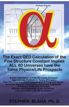 Coperta cărții 'The Exact QED Calculation of the Fine Structure Constant Implies ALL 4D Universes have the Same Physics/Life Prospects'