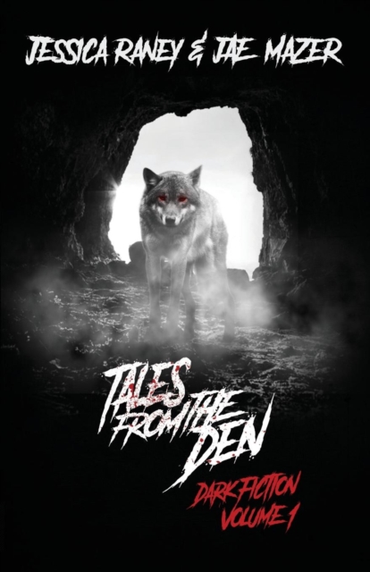 Tales from the Den: Dark Fiction Volume 1 - Jessica Raney