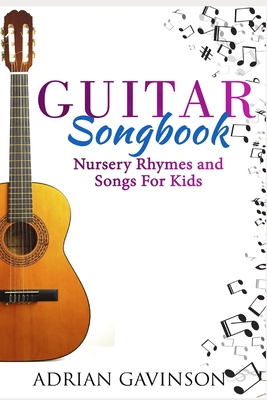 Guitar Songbook: Nursery Rhymes and Songs For Kids - Adrian Gavinson