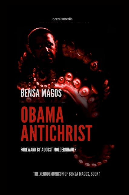 Obama Antichrist: The Baraq-U-Bamah and the Coming Apocalypse - Bensa Magos