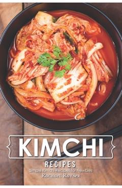 Poza produsului Kimchi Recipes: Simple Kimchi Recipes for Newbies - Rachael Rayner