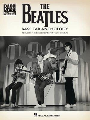 The Beatles - Bass Tab Anthology: 30 Must-Know Hits in Standard Notation and Tab with Lyrics - Beatles