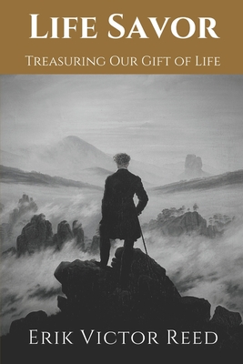Life Savor: Treasuring Our Gift of Life - Erik Victor Reed