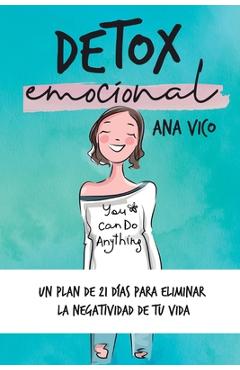 Coperta cărții 'Detox emocional: Un plan de 21 días para eliminar la negatividad de tu vida - Ana Vico'