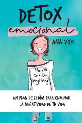 Detox emocional: Un plan de 21 das para eliminar la negatividad de tu vida - Ana Vico