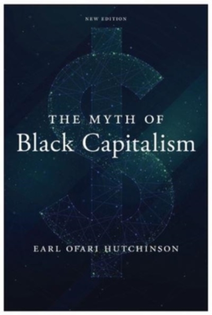 The Myth of Black Capitalism: New Edition - Earl Ofari Hutchinson