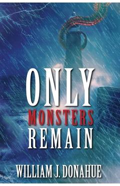 Coperta cărții 'Only Monsters Remain - William J. Donahue'