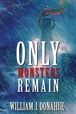 Only Monsters Remain - William J. Donahue