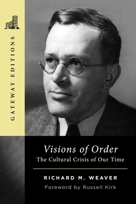 Visions of Order: The Cultural Crisis of Our Time - Richard M. Weaver