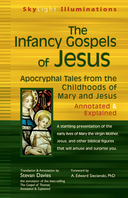 The Infancy Gospels of Jesus: Apocryphal Tales from the Childhoods of Mary and Jesus--Annotated & Explained - Stevan Davies