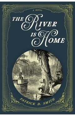 Coperta cărții 'The River Is Home - Patrick D. Smith'