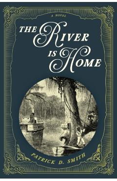 The River Is Home - Patrick D. Smith