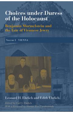 Coperta cărții 'Choices Under Duress of the Holocaust: Benjamin Murmelstein and the Fate of Viennese Jewry, Volume I: Vienna - Leonard'
